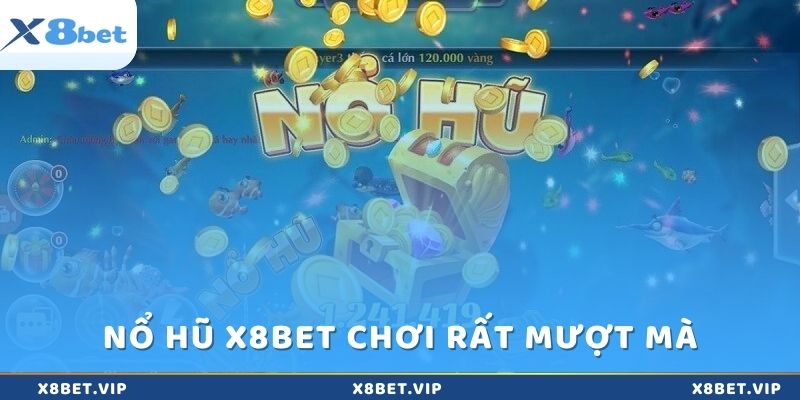 Chất lượng game Nổ hũ x8bet rất mượt mà