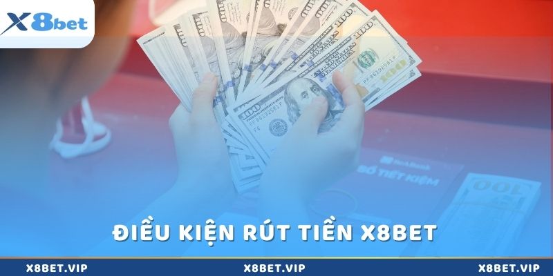 Điều kiện để người chơi rút tiền x8bet