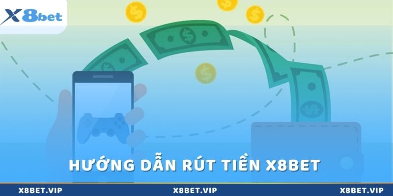 Hướng dẫn các bước rút tiền x8bet cho người mới