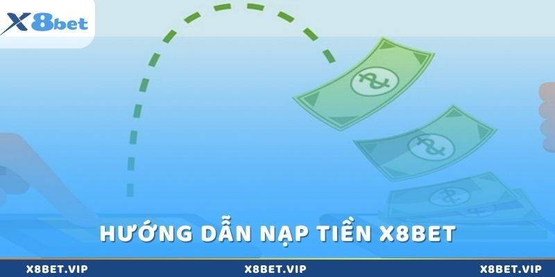 Hướng dẫn cách nạp tiền vào X8bet trong 5 phút