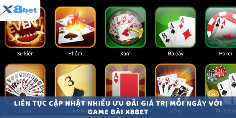 Liên tục cập nhật nhiều ưu đãi giá trị mỗi ngày với game bài X8bet