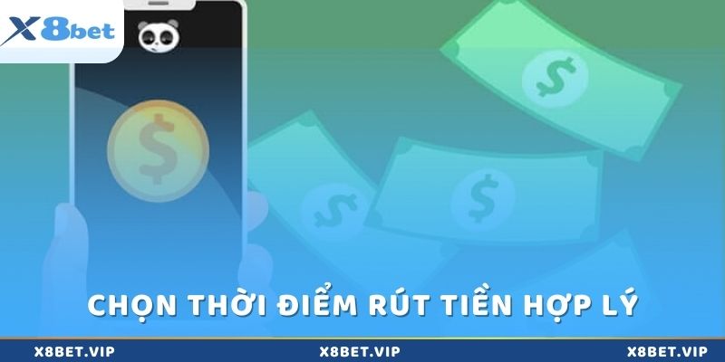 Lựa chọn thời điểm rút tiền hợp lý