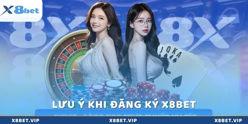 Một số lưu ý khi đăng ký tài khoản x8Bet