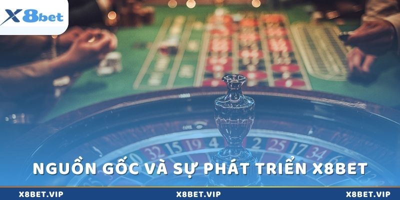 Nguồn gốc và sự phát triển của x8bet