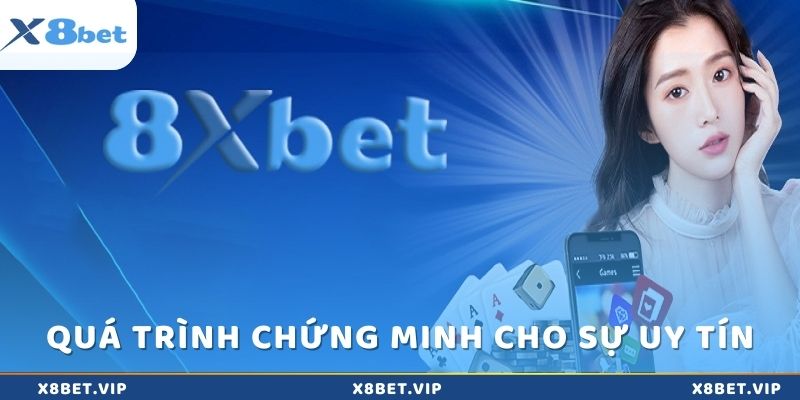 Quá trình chứng minh sự uy tín của x8Bet