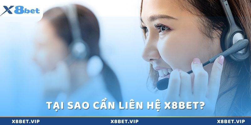 Tại sao cần liên hệ với x8bet?