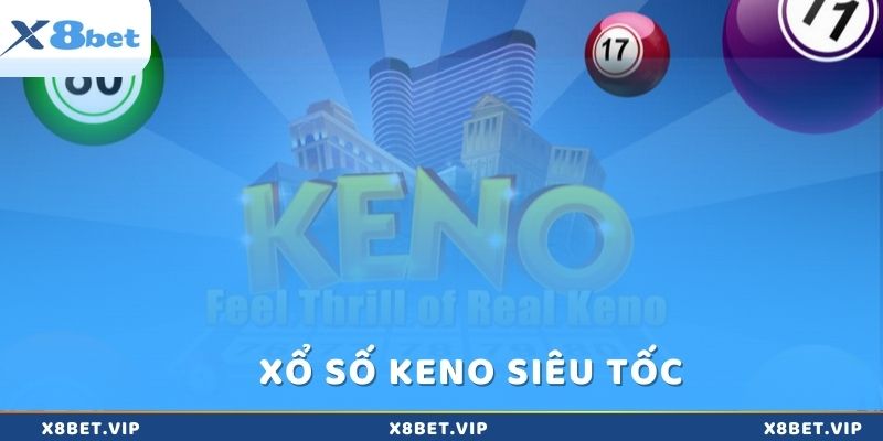 Xổ số Keno siêu tốc với thời gian quay nhanh chóng