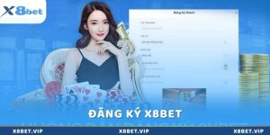 Hướng dẫn đăng ký x8bet chi tiết nhất cho người mới